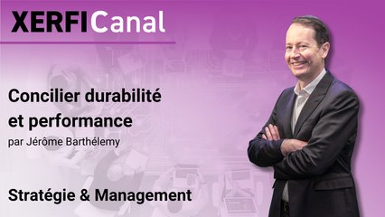 Concilier durabilité et performance [Jérôme Barthélemy]