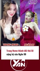 Trang Nemo bỗng trở thành đối thủ nặng kí của Ngân 98