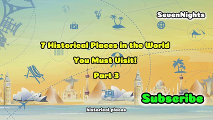 7 Historical Places in the World You Must Visit!_ Part 3