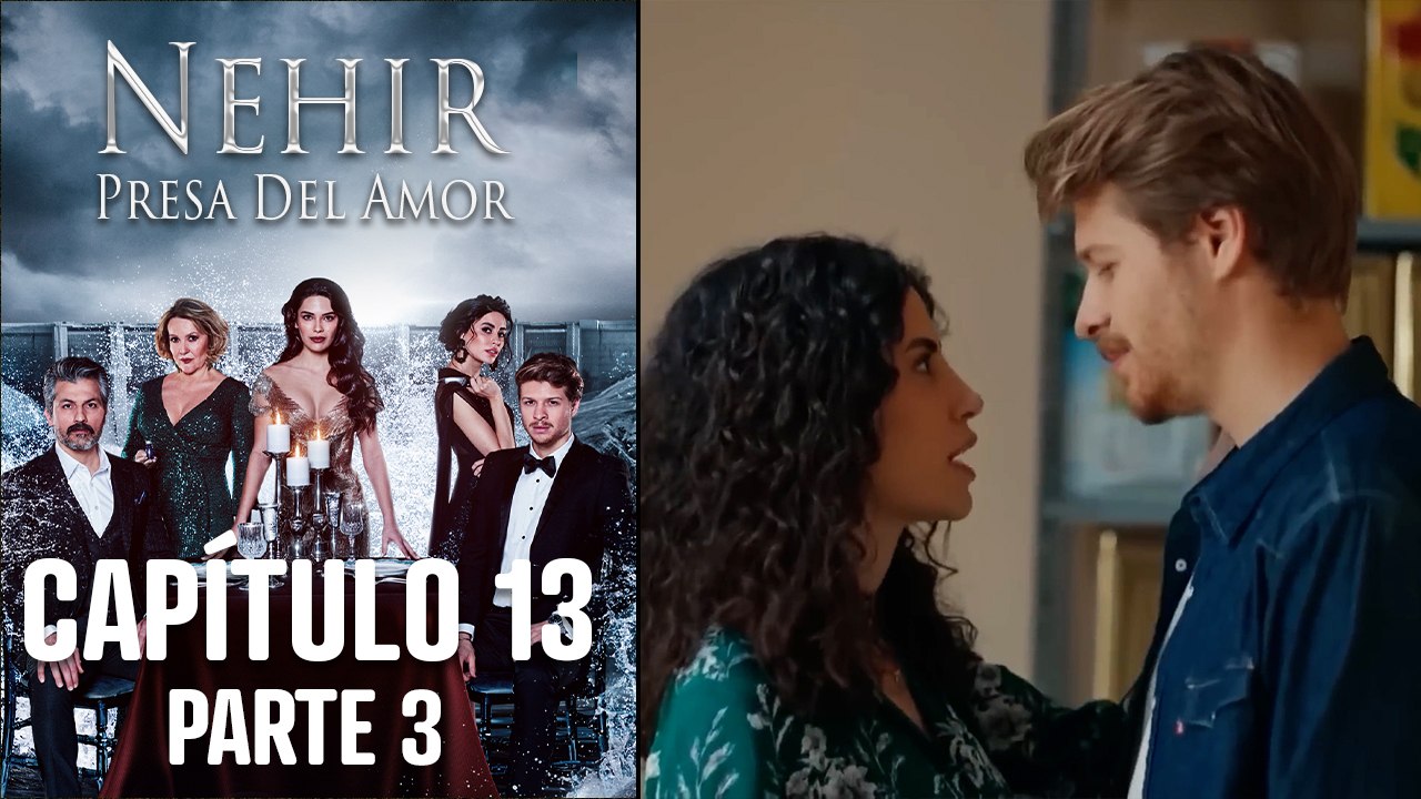 Nehir - Presa Del Amor - Capitulo 13 Parte 3