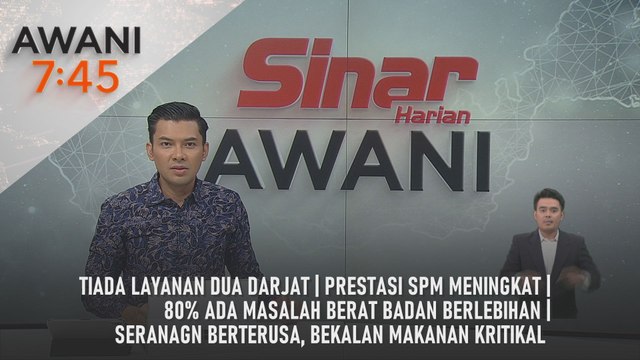 AWANI 7:45 [24 /4/2025] – Tiada layanan dua darjat | Prestasi SPM meningkat | 80% ada masalah berat badan berlebihan | Seranagn berterusa, bekalan makanan kritikal