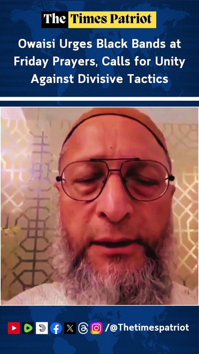 Owaisi Urges Black Bands at Friday Prayers, Calls for Unity Against Divisive Tactics