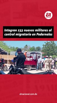 Integran 233 nuevos militares al control migratorio de Pedernales