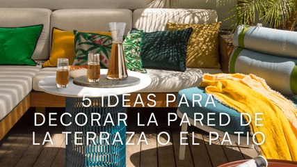 5 ideas para decorar la pared de la terraza o el patio
