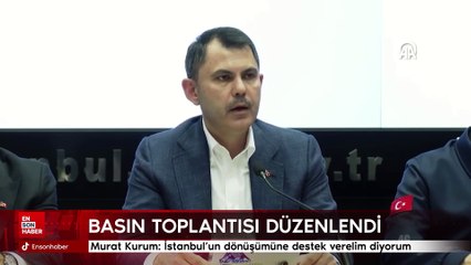 Murat Kurum: İstanbul'un dönüşümüne destek verelim diyorum