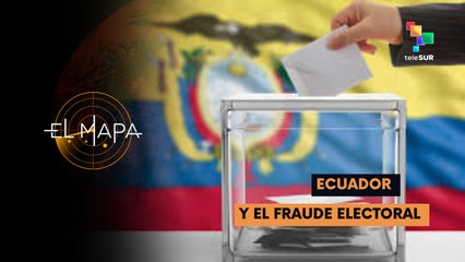 El Mapa 24-04-25: Ecuador | Y el fraude electoral