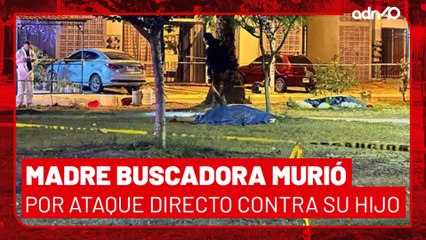 🚨¡Última Hora! El ataque donde murió madre buscadora, se trató de un ataque directo contra su hijo