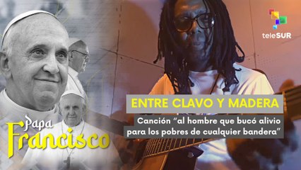"Entre clavo y madera" del cantautor cubano Raúl Torres - Canción en homenaje al Papa Francisco ABRIL 2025