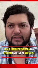 ¿RAÚL JIMÉNEZ RENOVARÁ CON FULHAM O VUELVE AL AMÉRICA