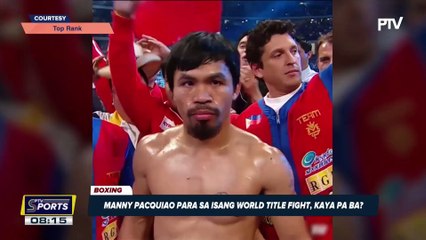 Manny Pacquiao para sa isang world title fight, kaya pa ba?