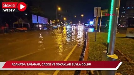 Adana'da sağanak; cadde ve sokaklar suyla doldu