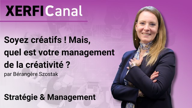 Soyez créatifs ! Mais, quel est votre management de la créativité ? [Bérangère Szostak]