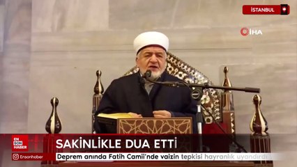 İstanbul'da yaşanan deprem anında Fatih Camii'nde vaizin tepkisi hayranlık uyandırdı