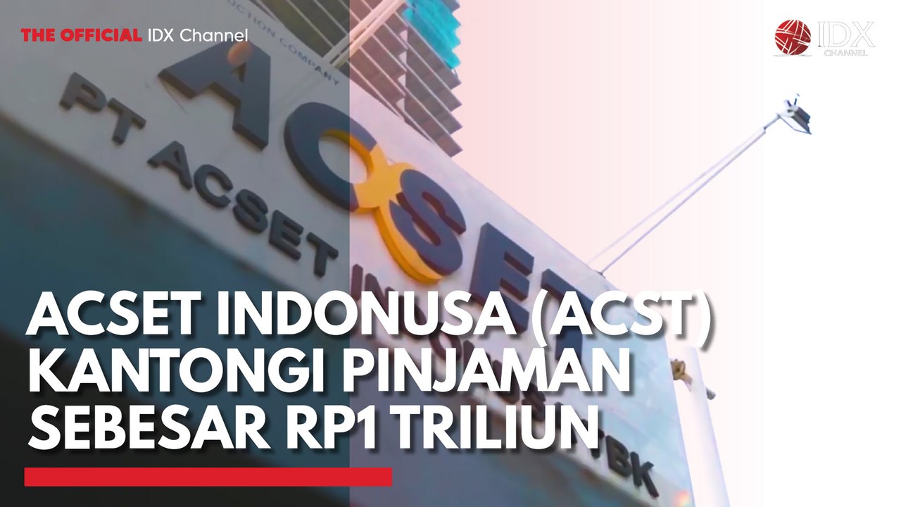 Acset Indonusa (ACST) Kantongi Pinjaman Sebesar Rp1 Triliun
