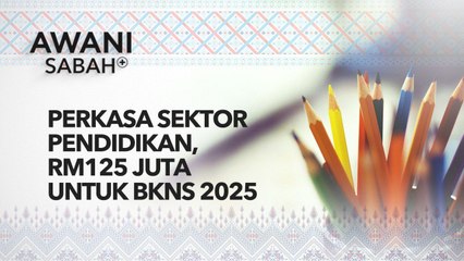 AWANI Sabah+: Perkasa sektor pendidikan, RM125 juta untuk BKNS 2025