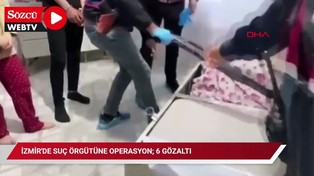 İzmir'de suç örgütüne operasyon; 6 gözaltı