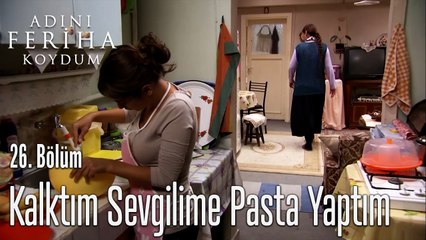 Kalktım Sevgilime Pasta Yaptım - Adını Feriha Koydum 26. Bölüm