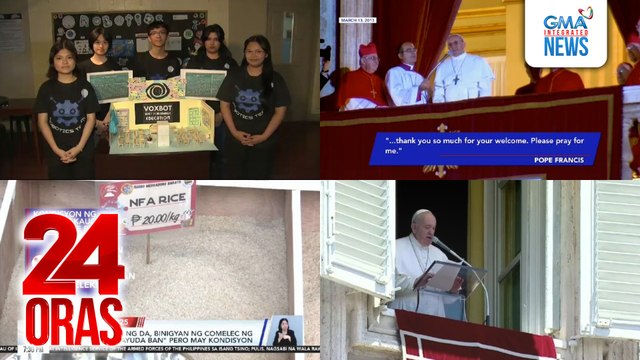 24 Oras: (Part 2) Balik-tanaw sa pagpapakilala kay Pope Francis bilang bagong Santo Papa noong 2013; mga landmark sa Vatican City na naging bahagi ng buhay at paglilingkod ni Pope Francis; P20/kg na bigas ng DA, binigyan ng COMELEC ng exemption..., atbp.