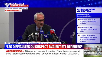Attaque au couteau dans un lycée à Nantes: la victime "était la seule personne de ce lycée avec laquelle il pouvait avoir un dialogue qu'il estimait, être de qualité", indique le procureur