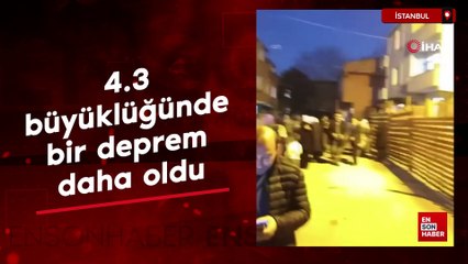 İstanbul'da 4.3 büyüklüğünde bir deprem daha