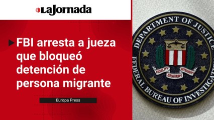 FBI arresta a jueza que bloqueó detención de persona migrante