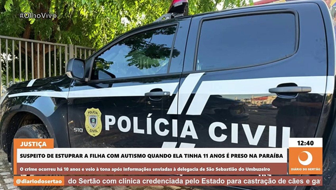 SUSPEITO DE ESTUPRAR A FILHA COM AUTISMO QUANDO ELA TINHA 11 ANOS É PRESO NA PARAÍBA