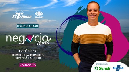 Negócio Rural - Temporada 02 - Episódio 17 - Tecnoshow + Expansão Sicredi (27/04/2025)