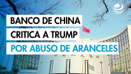 Banco Central de China critica a Trump por "abuso" de aranceles