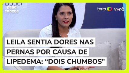 Leila sentia dores nas pernas por causa de lipedema: “dois chumbos”