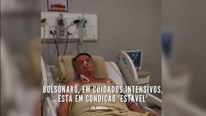 Bolsonaro, em cuidados intensivos, está em condição 'estável'