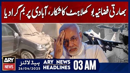 Indian Air Force in a State of Panic | ARY News 3 AM Headlines | 26th April 2025