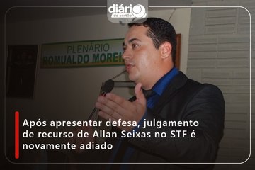 Após apresentar defesa, julgamento de recurso de Allan Seixas no STF é novamente adiado