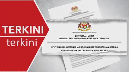 [TERKINI] RUU Pembaharuan Bandar: KPKT Anjur lawatan tapak khas untuk ahli Parlimen