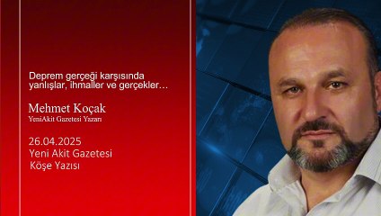 Mehmet Koçak: Deprem gerçeği karşısında yanlışlar, ihmaller ve gerçekler…