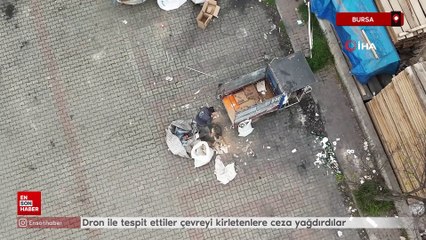 Bursa'da dron ile tespit ettiler çevreyi kirletenlere ceza yağdırdılar