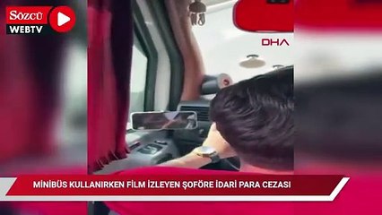Minibüs kullanırken film izleyen şoföre idari para cezası