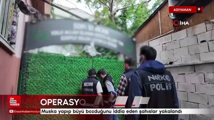 Adıyaman'da muska yapıp büyü bozduğunu iddia eden şahıslar yakalandı