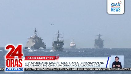 BRP Apolinario Mabini, nilapitan at binantayan ng mga barko ng China sa gitna ng Balikatan 2025 | 24 Oras Weekend