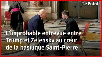 L'improbable entrevue entre Trump et Zelensky au cœur de la basilique Saint-Pierre