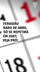 Feriadão raro de abril só se repetirá em 2087; veja próximos feriados prolongados