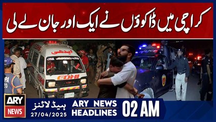 Robbers claim another life in Karachi | ARY News 2 AM Headlines | 27th April 2025