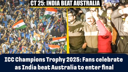 ICC Champions Trophy 2025: Fans celebrate as India beat Australia to enter final