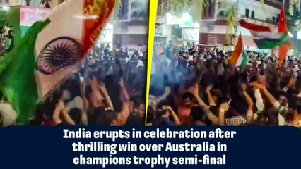India erupts in celebration after thrilling win over Australia in champions trophy semi-final