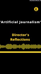 Director's Reflections | "Artificial Journalism"