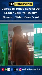 Dehradun: Hindu Raksha Dal Leader Calls for Muslim Boycott, Video Goes Viral