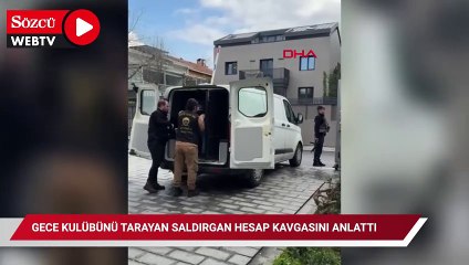 Gece kulübünü tarayan saldırgan hesap kavgasını anlattı
