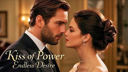 Kiss of Power, Endless Desire | Eng Sub Full Episode