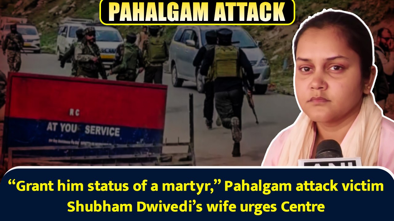 “Grant him status of a martyr,” Pahalgam attack victim Shubham Dwivedi’s wife urges Centre