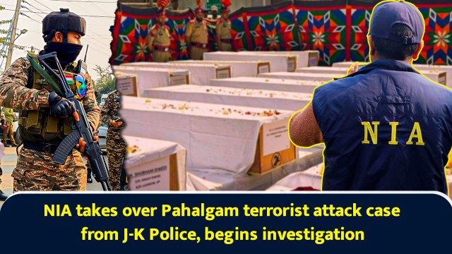 NIA takes over Pahalgam terrorist attack case from J-K Police, begins investigation