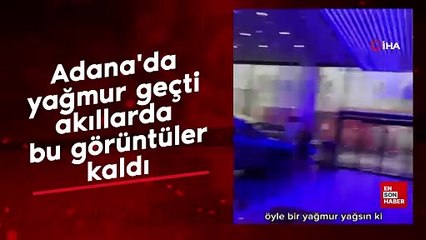 Adana'da yağmur geçti, akıllarda bu görüntüler kaldı